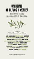 un reino de olivos y ceniza: escritores contra la ocupacion de palesti