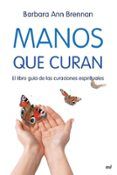 manos que curan: el libro guia de las curaciones espirituales