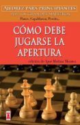 como debe jugarse la apertura: ajedrez para principiantes por los gran