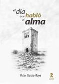 el dia que hablo el alma