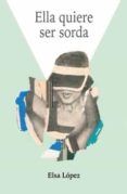 ella quiere ser sorda