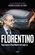 florentino viaje hacia el real madrid del siglo xxi