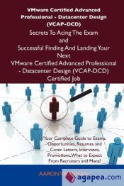 VMware Certified Advanced Professional - Datacenter Design (VCAP-DCD) Secrets To Acing The Exam and Successful Finding And Landing Your Next VMware Certified Advanced Professional - Datacenter Design (VCAP-DCD) Certified Job