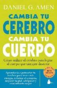 cambia tu cerebro cambia tu cuerpo como utilizar el cerebro para logr