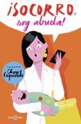 ¡socorro soy abuela!: la historia de mi nieta mi hija y la madre que m