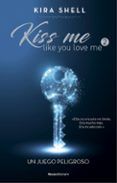 Un juego peligroso (Kiss Me Like You Love Me 2)