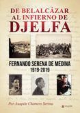 de belalcazar al infierno de djelfa fernando serena medina 1919- 2019