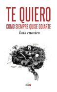 te quiero como siempre quise odiarte