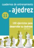 cuadernos de entrenamiento de ajedrez 11 100 ejercicios para desarrol