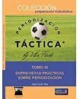 periorizacion tactica (tomo iii): entrevistas practicas sobre periodiz