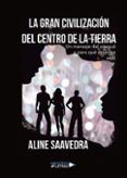 la gran civilizacion del centro de la tierra