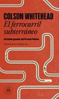 el ferrocarril subterráneo (national book award ficcion 2016 / pr emio