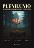 plenilunio. diez relatos de misterio lo fantástico y lo sobrenat ural