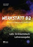 werkstatt b2 - lehr-  arbeitsbuch lehrerausgabe training zur prufung