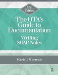 The Ota S Guide To Documentation: Writing Soap Notes (5th Ed.)