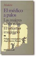 el medico a palos ; las mujeres sabihondas ; el enfermo imaginari o (3