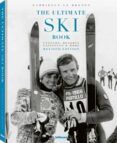 The Ultimate Ski Book: Legends Resorts Lifestyle & More