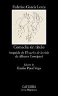 comedia sin titulo. seguida de el sueño de la vida de alberto conejero