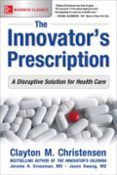 The Innovators Prescription: A Disruptive Solution For Health Car E