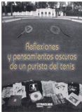 reflexiones y pensamientos oscuros de un purista del tenis