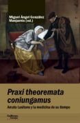 praxi theoremata coniungamus amato lusitano y la medicina de su tiemp