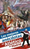 las mejores anecdotas del atletico de madrid
