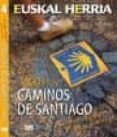 todos los caminos de santiago que cruzan euskal herria