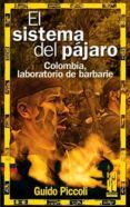 el sistema del pajaro; colombia laboratorio de barbarie