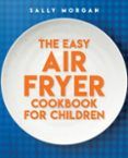the easy air fryer cookbook for children