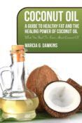 coconut oil  a guide to healthy fat and the healing power of coconut