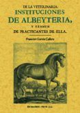 instituciones de albeyteria y examen de practicantes de ella (ed. facs
