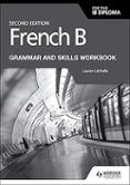 french b for the ib diploma grammar and skills workbook second edition