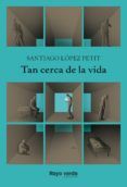 tan cerca de la vida