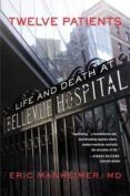 Twelve Patients: Life And Death At Bellevue Hospital (the Inspiration