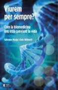 viurem per sempre? com la biomedicina ens està canviant la vida