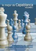 lo mejor de capablanca (vol. i): fundamentos de ajedrez. leccione s el