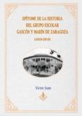 epitome de la historia del grupo escolar gascon y marin de zaragoza 1919-2019