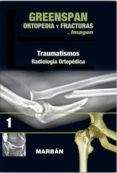 greenspan: ortopedia y fracturas tomo i: premium: traumatismos: radiol