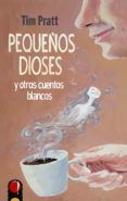 pequenos dioses y otros cuentos blancos