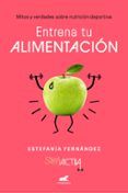 entrena tu alimentacion: mitos y verdades sobre nutricion deportiva