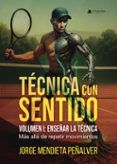 técnica con sentido. volumen i: enseñar la técnica