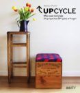 upcycle mas que reciclaje 24 proyectos diy para el hogar