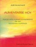 alimentarse hoy: hacia una nueva consciencia de las opciones nutr itiv