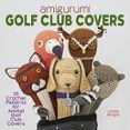 Amigurumi Golf Club Covers : 25 Crochet Patterns For Animal Golf Club