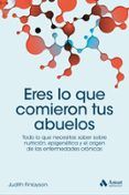 eres lo que comieron tus abuelo. todo lo que necesitas saber sobr e nu