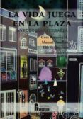 la vida juega en la plaza antologia literaria