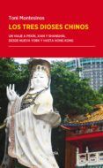 los tres dioses chinos: un viaje a pekin xian y shanghai desde nueva y