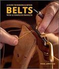 a guide to making leather belts with 12 complete projects