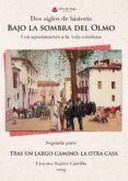 Dos siglos de historia. Bajo la Sombra del Olmo. Una aproximación a la vida cotidiana. Segunda parte. Tras un largo camino: la otra casa