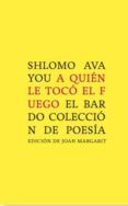 aquien le toco el fuego